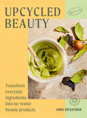 Upcycled Beauty: Transform Everyday Ingredients Into No-Waste Beauty Products - Ingram