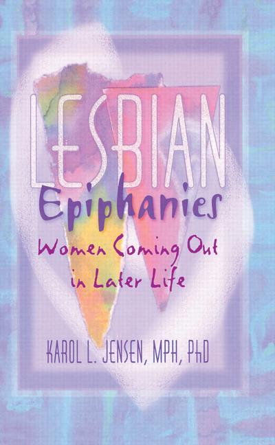 Lesbian Epiphanies: Women Coming Out in Later Life - Ingram