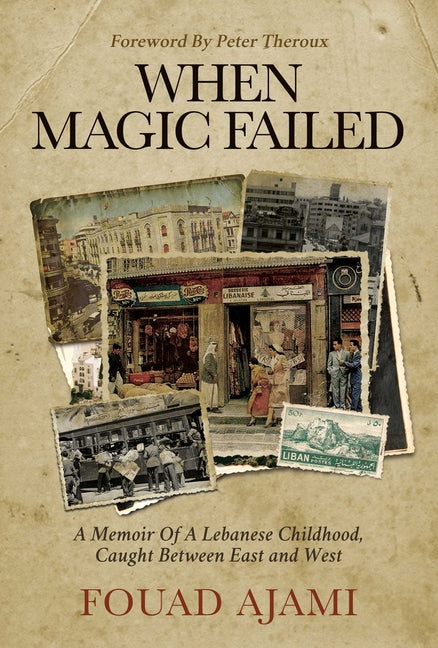 When Magic Failed: A Memoir of a Lebanese Childhood, Caught Between East and West - Ingram