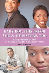 Baby Boy, This Is for You & My Sisters, Too: A Single Woman's Guide to Raising a Healthy & Productive Male - Ingram