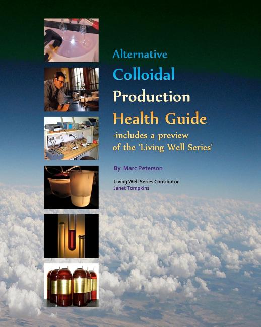 Alternative Colloidal Production Health Guide: Ionic and Nano Colloidal Heath Supplements - Ingram