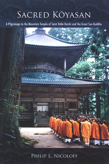 Sacred Kōyasan: A Pilgrimage to the Mountain Temple of Saint Kōbō Daishi and the Great Sun Buddha - Ingram