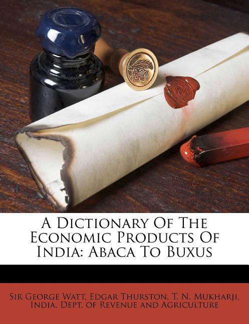 Dictionary Of The Economic Products Of India: Abaca To Buxus - Ingram