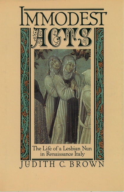 Immodest Acts: The Life of a Lesbian Nun in Renaissance Italy - Ingram