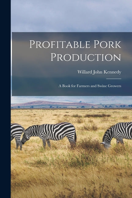 Profitable Pork Production: A Book for Farmers and Swine Growers - Ingram