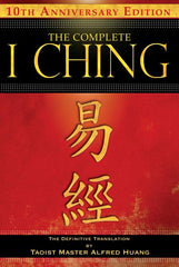 Complete I Ching -- 10th Anniversary Edition: The Definitive Translation by Taoist Master Alfred Huang (Anniversary) - Ingram