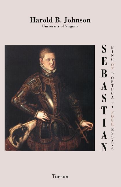 Sebastian King of Portugal: Four Essays - Ingram