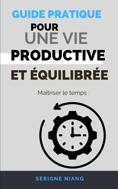 Maîtriser le temps: Guide pratique pour une vie productive et équilibrée - Ingram