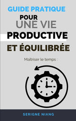 Maîtriser le temps: Guide pratique pour une vie productive et équilibrée - Ingram