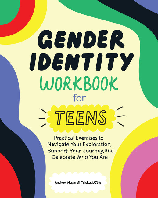 Gender Identity Workbook for Teens: Practical Exercises to Navigate Your Exploration, Support Your Journey, and Celebrate Who You Are - Ingram