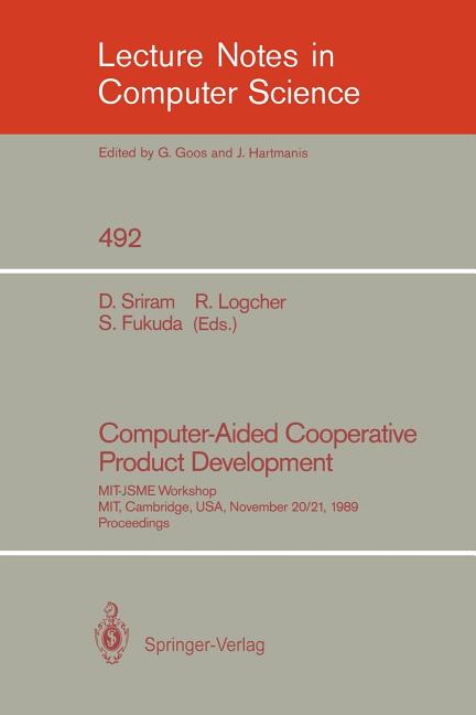 Computer-Aided Cooperative Product Development: Mit-Jsme Workshop, Mit, Cambridge, Usa, November 20/21, 1989. Proceedings (1991) - Ingram