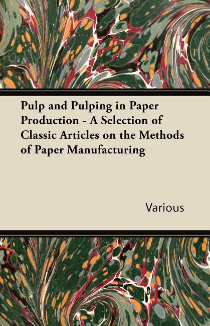 Pulp and Pulping in Paper Production - A Selection of Classic Articles on the Methods of Paper Manufacturing - Ingram