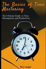 Basics of Time Mastering: The Ultimate Guide to Time Management and Productivity - Ingram