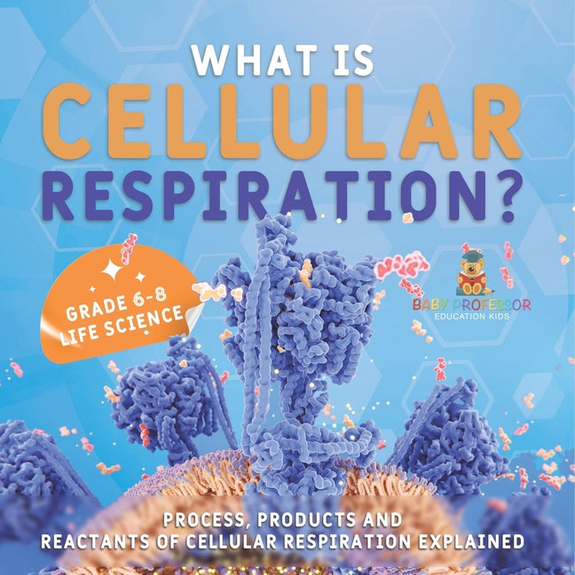 What is Cellular Respiration? Process, Products and Reactants of Cellular Respiration Explained Grade 6-8 Life Science - Ingram
