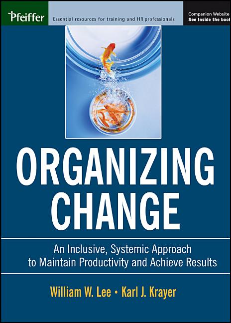 Organizing Change: An Inclusive, Systemic Approach to Maintain Productivity and Achieve Results [With CDROM] - Ingram