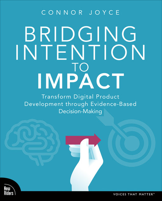 Bridging Intention to Impact: Transforming Digital Product Development Through Evidence-Based Decision-Making - Ingram