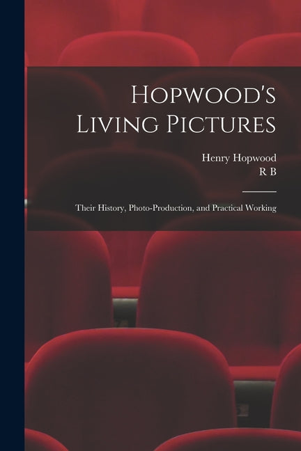 Hopwood's Living Pictures; Their History, Photo-production, and Practical Working - Ingram