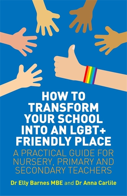 How to Transform Your School Into an Lgbt+ Friendly Place: A Practical Guide for Nursery, Primary and Secondary Teachers - Ingram