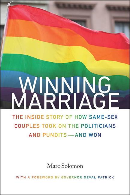 Winning Marriage: The Inside Story of How Same-Sex Couples Took on the Politicians and Pundits--And Won - Ingram