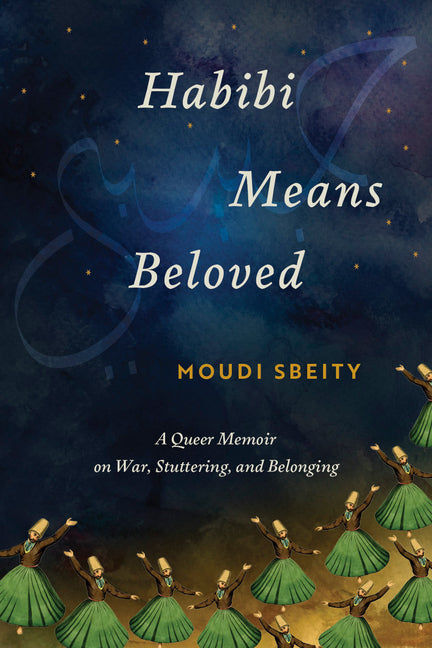 Habibi Means Beloved: A Queer Memoir on War, Stuttering, and Belonging