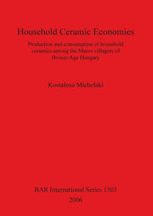 Household Ceramic Economies: Production and consumption of household ceramics among the Maros villagers of Bronze Age Hungary - Ingram