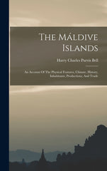 Máldive Islands: An Account Of The Physical Features, Climate, History, Inhabitants, Productions, And Trade - Ingram