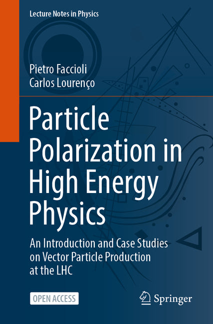 Particle Polarization in High Energy Physics: An Introduction and Case Studies on Vector Particle Production at the Lhc (2023) - Ingram