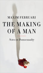 Making of a Man: Notes on Transsexuality - Ingram