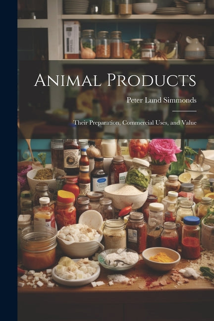 Animal Products: Their Preparation, Commercial Uses, and Value - Ingram