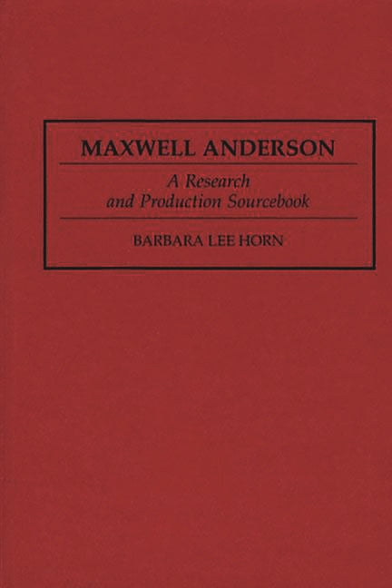 Maxwell Anderson: A Research and Production Sourcebook - Ingram