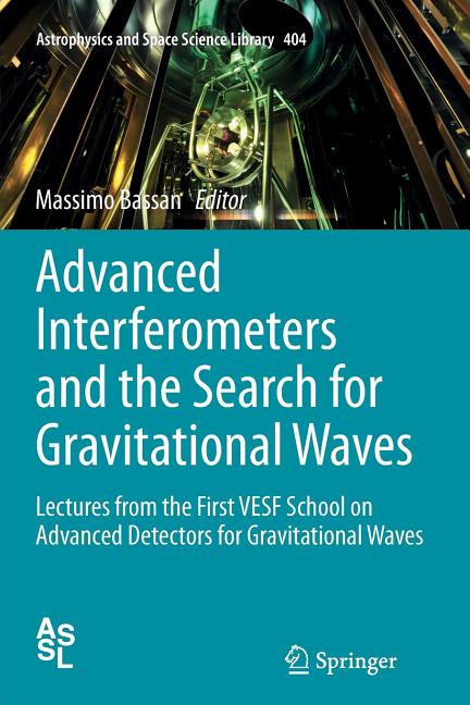 Advanced Interferometers and the Search for Gravitational Waves: Lectures from the First Vesf School on Advanced Detectors for Gravitational Waves (So - Ingram