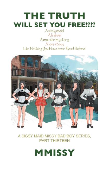 Truth Will Set You Free: A Sissy Maid a Lesbian a Murder Mystery a Love Story Like Nothing You Have Ever Read Before! a Sissy Maid Missy Bad Bo - Ingram