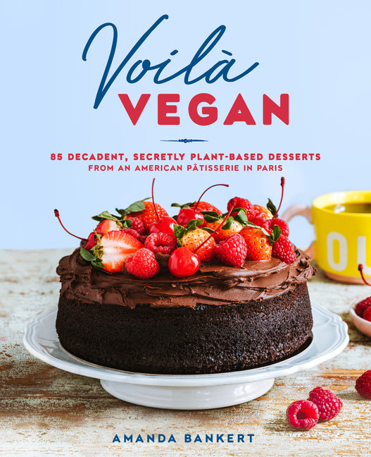Voilà Vegan: 85 Decadent, Secretly Plant-Based Desserts from an American Pâtisserie in Paris: A Baking Book - Ingram