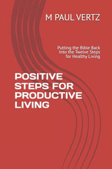 Positive Steps for Productive Living: The Twelve Steps For Healthy Living - Ingram