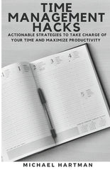 Time Management Hacks: Actionable Strategies to Take Charge of Your Time and Maximize Productivity - Ingram