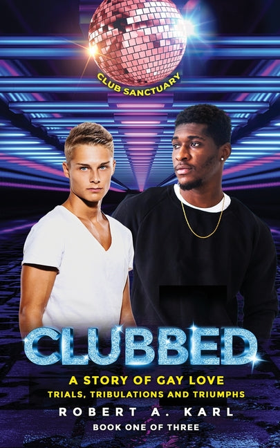 Clubbed: A Story of Gay Love: Trials, Tribulations and Triumphs - Ingram