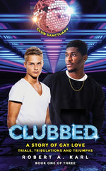 Clubbed: A Story of Gay Love: Trials, Tribulations and Triumphs - Ingram