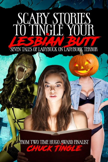 Scary Stories To Tingle Your Lesbian Butt: Seven Tales Of Ladybuck On Ladybuck Terror - Ingram
