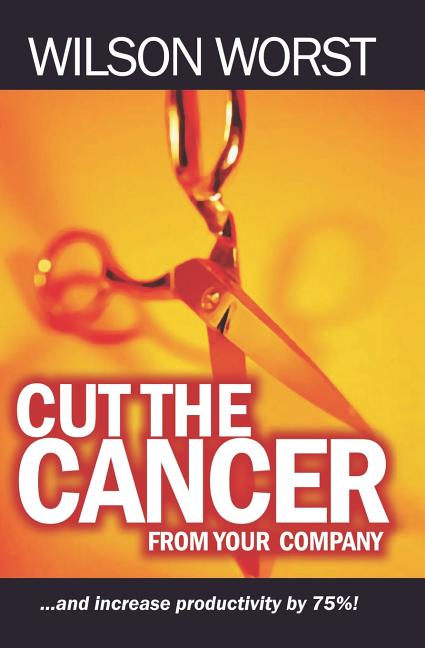Cut The Cancer From Your Company: And Increase Productivity 75% - Ingram