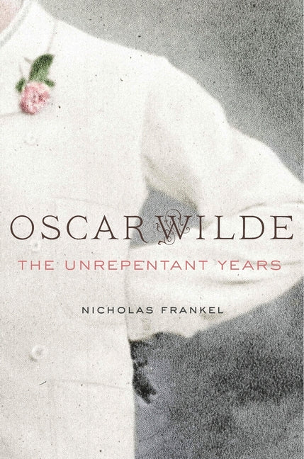 Oscar Wilde: The Unrepentant Years - Ingram