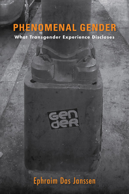 Phenomenal Gender: What Transgender Experience Discloses - Ingram