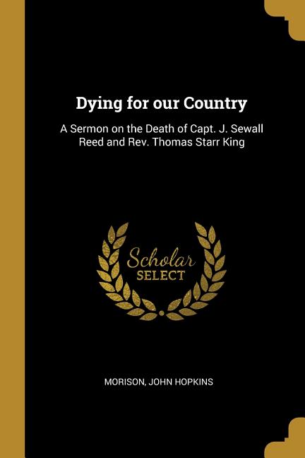 Dying for our Country: A Sermon on the Death of Capt. J. Sewall Reed and Rev. Thomas Starr King - Ingram