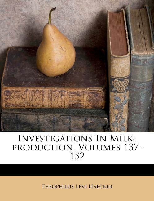 Investigations in Milk-Production, Volumes 137-152 - Ingram