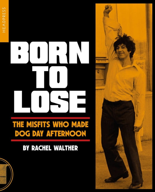 Born to Lose: The Misfits Who Made Dog Day Afternoon - Ingram