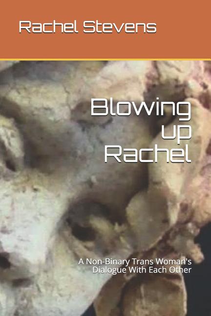 Blowing up Rachel: A Non-Binary Trans Woman's Dialogue With Each Other - Ingram