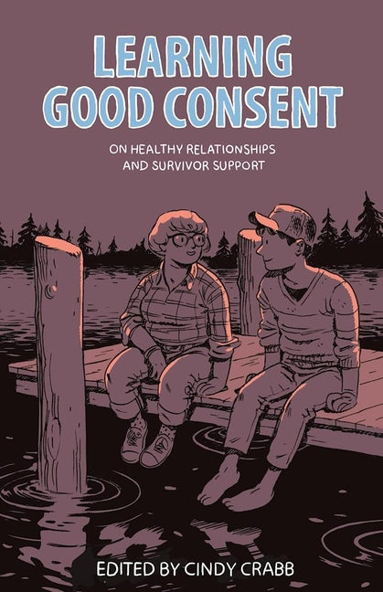 Learning Good Consent: On Healthy Relationships and Survivor Support - Ingram
