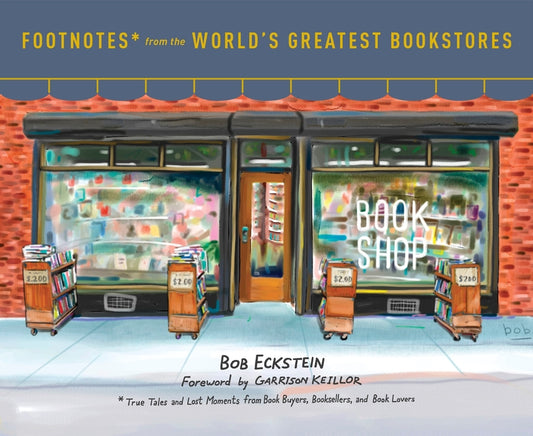 Footnotes from the World's Greatest Bookstores: True Tales and Lost Moments from Book Buyers, Booksellers, and Book Lovers - Ingram