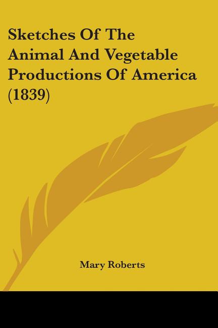 Sketches Of The Animal And Vegetable Productions Of America (1839) - Ingram