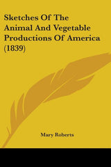 Sketches Of The Animal And Vegetable Productions Of America (1839) - Ingram