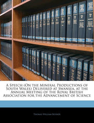 Speech (on the Mineral Productions of South Wales) Delivered at Swansea, at the Annual Meeting of the Royal British Association for the Advancement of - Ingram